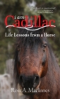 I Am Cadillac : Life Lessons from a Horse - Book
