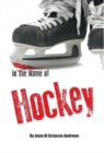 In the Name of Hockey : A closer look at emotional abuse in boys' hockey and other sports. - Book