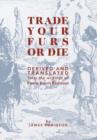 Trade Your Furs or Die - Derived and Translated from the Writings of Pierre Esprit Radisson - Book
