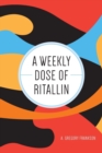 A Weekly Dose of Ritallin - Book