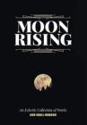 Moon Rising : An Eclectic Collection of Works - Book