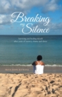 Breaking My Silence : Surviving and healing myself after years of secrecy, shame and abuse - Book