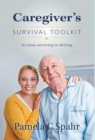 Caregiver's Survival Toolkit : Go from Surviving to Thriving - Book