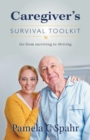 Caregiver's Survival Toolkit : Go from Surviving to Thriving - Book