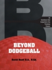 Beyond Dodgeball : 36 Variations That Outperform the Timeless Classic - Book