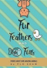 Fur, Feathers and Fins : Stories about Some Amazing Animals - Book