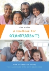 A Handbook For Grandparents : Over 700 Creative Things To Do And Make With Your Grandchild - Book