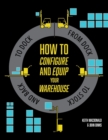 How to Configure and Equip your Warehouse : From dock to stock and back to dock. - Book