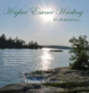 Higher Essence Healing : It's All about Love... - Book