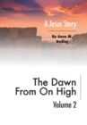The Dawn from on High : A Jesus Story Volume II - Book