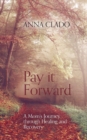 Pay It Forward : A Mom's Journey Through Healing and Recovery - Book