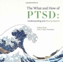 The What and How of Ptsd : Understanding and Moving Beyond - Book