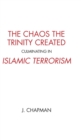 The Chaos the Trinity Created Culminating in Islamic Terrorism - Book