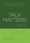 Talk Matters! : Saving the World One Word at a Time; Solving Complex Issues Through Brain Science, Mindful Awareness and Effective Process - Book