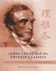 James Legge and the Chinese Classics : A Brilliant Scot in the Turmoil of Colonial Hong Kong - Book