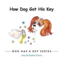 How Dog Got His Key : From the Dog Has a Key Series - Book