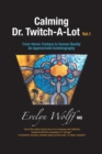 Calming Dr. Twitch-A-Lot : From Heroic Fantasy to Human Reality - An Approximate Autobiography - Book