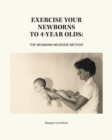 Exercise Your Newborns to 4-Year Olds : The Neumann-Neurode Method - Book