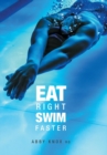 Eat Right, Swim Faster : Nutrition for Maximum Performance - Book