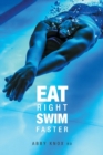Eat Right, Swim Faster: Nutrition for Maximum Performance - Book