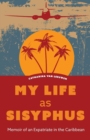 My Life as Sisyphus : Memoir of an Expatriate in the Caribbean - Book