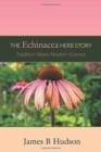 The Echinacea Herb Story : Tradition Meets Modern Science - Book