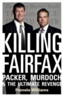 Killing Fairfax : Packer, Murdoch and the Ultimate Revenge - eBook