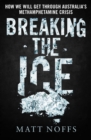 Breaking the Ice : How We Will Get Through Australia's Methamphetamine Crisis - eBook