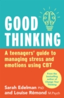 Good Thinking : A Teenager's Guide to Managing Stress and Emotion Using CBT - eBook