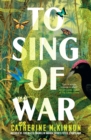 To Sing of War : The breathtaking new novel from the Miles Franklin Award shortlisted author of Storyland, for readers of Anthony Doerr, Fiona McFarlane and Barbara Kingsolver - eBook