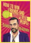 How To Win Friends And Manipulate People : A Guidebook for Getting Your Way - eBook
