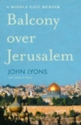 Balcony Over Jerusalem: a Middle East Memoir - Book