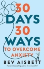 30 Days 30 Ways to Overcome Anxiety : from the bestselling anxiety expert - Book