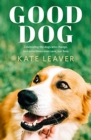 Good Dog : Celebrating dogs who change, and sometimes even save, our lives - Book