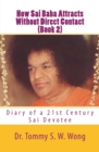 How Sai Baba Attracts Without Direct Contact (Book 2) : Diary of a 21st Century Sai Devotee - Book