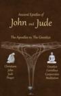 Ancient Epistles of John and Jude : The Apostles vs The Gnostics - Book