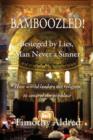 Bamboozled! Besieged by Lies, Man Never a Sinner : How World Leaders Use Religion to Control the Populace - Book