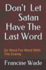 Don't Let Satan Have The Last Word : Go Word For Word With The Enemy - Book
