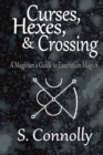 Curses, Hexes & Crossing : A Magician's Guide to Execration Magick - Book