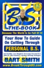 B.S. The Book : Your How-To Guide On Cutting Through The B.S. In Your Life - Book