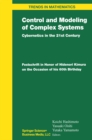 Control and Modeling of Complex Systems : Cybernetics in the 21st Century Festschrift in Honor of Hidenori Kimura on the Occasion of his 60th Birthday - eBook
