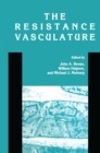 The Resistance Vasculature : A Publication of the University of Vermont Center for Vascular Research - eBook