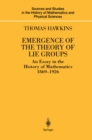 Emergence of the Theory of Lie Groups : An Essay in the History of Mathematics 1869-1926 - eBook