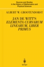 Jan de Witt's Elementa Curvarum Linearum, Liber Primus : Text, Translation, Introduction, and Commentary by Albert W. Grootendorst - eBook
