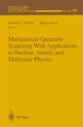 Multiparticle Quantum Scattering with Applications to Nuclear, Atomic and Molecular Physics - eBook