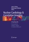 Nuclear Cardiology and Correlative Imaging : A Teaching File - eBook