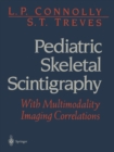 Pediatric Skeletal Scintigraphy : With Multimodality Imaging Correlations - eBook