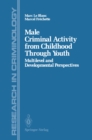 Male Criminal Activity from Childhood Through Youth : Multilevel and Developmental Perspectives - eBook