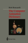 The Computer Animation Dictionary : Including Related Terms Used in Computer Graphics, Film and Video, Production, and Desktop Publishing - eBook