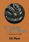 To Infinity and Beyond : A Cultural History of the Infinite - Book